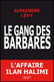 Le gang des barbares : autopsie d'un fiasco policier&nbsp;-&nbsp;Alexandre Lévy