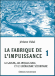 La fabrique de l'impuissance&nbsp;-&nbsp;Jérôme Vidal
