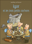 Igor et les trois petits cochons&nbsp;-&nbsp;Geoffroy de Pennart