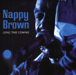 Nappy Brown&nbsp;-&nbsp;Long time coming