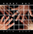 Buddy Guy&nbsp;-&nbsp;Skin deep