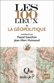 Les 100 lieux de la géopolitique&nbsp;-&nbsp;Pascal Gauchon, Jean-Marc Huissoud