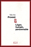 Léger, humain, pardonnable&nbsp;-&nbsp;Martin Provost