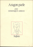 Aragon parle&nbsp;-&nbsp;Louis Aragon, Dominique Arban