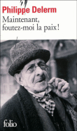 Maintenant, foutez-moi la paix !&nbsp;-&nbsp;Philippe Delerm