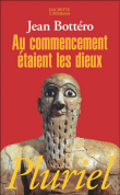 Au commencement étaient les dieux&nbsp;-&nbsp;Jean Bottéro