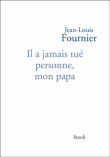 Il a jamais tué personne, mon papa&nbsp;-&nbsp;Jean-Louis Fournier