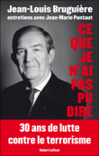 Ce que je n'ai pas pu dire&nbsp;-&nbsp;Jean-Louis Bruguière, Jean-Marie Pontaut