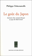 Le goût du Japon : itinéraire d'un cuisinier français au pays du soleil levant&nbsp;-&nbsp;Philippe Delacourcelle