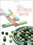 Créez 20 jeux traditionnels en terre&nbsp;-&nbsp;Martine-Anne Routier