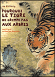 Pourquoi le tigre ne grimpe pas aux arbres&nbsp;-&nbsp;Catherine Zarcate, Zhihong He