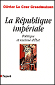La république impériale, politique et racisme d'état&nbsp;-&nbsp;Olivier Le Cour Grandmaison