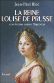 C'etait Louise de Prusse&nbsp;-&nbsp;Jean-Paul Bled