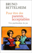 Pour être des parents acceptables&nbsp;-&nbsp;B. Bettelheim