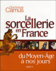 La sorcellerie en France du Moyen-Age à nos jours&nbsp;-&nbsp;Dominique Camus