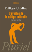 L'invention de la politique culturelle&nbsp;-&nbsp;Philippe Urfalino