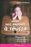 Aider nos enfants � r�ussir : astuces pour les enfants du CP au CM2