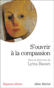 S'ouvrir à la compassion&nbsp;-&nbsp;Lytta Basset