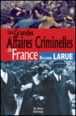 Les grandes affaires criminelles de France&nbsp;-&nbsp;Sylvain Larue
