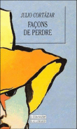 Facons de perdre&nbsp;-&nbsp;J. Cortazar