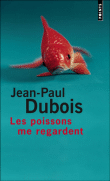 Les poissons me regardent&nbsp;-&nbsp;Jean-Paul Dubois