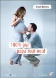 100 % pur papa tout neuf