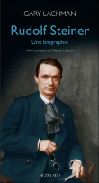 Rudolf Steiner, une biographie&nbsp;-&nbsp;Gary Lachman