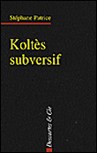 Koltès subversif&nbsp;-&nbsp;Stéphane Patrice