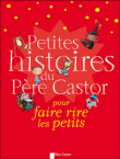 Petites histoires du Père Castor pour faire rire les petits&nbsp;-&nbsp;Collectif