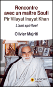 Rencontres avec un maître soufi Pir Vilayat Inayat Khan : l'ami spirituel&nbsp;-&nbsp;Olivier Majriti