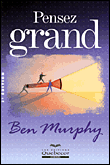 Pensez grand&nbsp;-&nbsp;Ben Murphy