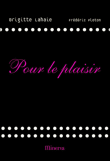 Pour le plaisir&nbsp;-&nbsp;Brigitte Lahaie, Frédéric Ploton