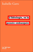 L'idéologie, la pensée embarquée&nbsp;-&nbsp;Isabelle Garo