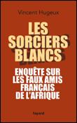 Les sorciers blancs&nbsp;-&nbsp;Vincent Hugeux