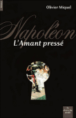 Napoléon, l'amant pressé&nbsp;-&nbsp;Olivier Miquel