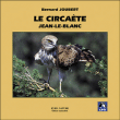Le circaète Jean-le-Blanc&nbsp;-&nbsp;Bernard Joubert