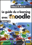 Le guide du e-learning avec Moodle&nbsp;-&nbsp;William H. Rice