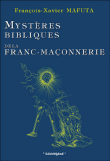 Mystères bibliques de la franc-maçonnerie&nbsp;-&nbsp;François-Xavier Mafuta