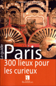 Paris, 300 lieux pour curieux&nbsp;-&nbsp;Vincent Formery, Thomas Jonglez