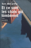 Et ce sont les chats qui tombèrent&nbsp;-&nbsp;Tom Mc Carthy