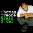 Grain 2 Caf&nbsp;-&nbsp;Thomas Traore