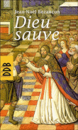 Dieu sauve&nbsp;-&nbsp;Jean-Noël Bezancon