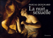 La nuit sexuelle&nbsp;-&nbsp;Pascal Quignard
