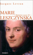 Marie Leczynska, madame Louis XV&nbsp;-&nbsp;Jacques Levron