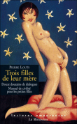 Trois filles de leur mère suivi de Manuel de civilité suivi de 12 douzaines de dialogues&nbsp;-&nbsp;Pierre Louÿs