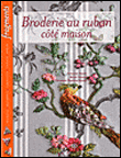 Broderie au ruban côté maison&nbsp;-&nbsp;Christiane Peymirat-Husser, Nicole Poinsot, Françoise Bourel