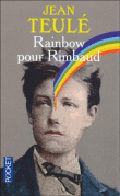 Rainbow pour Rimbaud&nbsp;-&nbsp;Jean Teulé