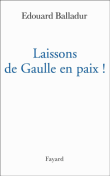 Laissons De Gaulle en paix&nbsp;-&nbsp;Edouard Balladur