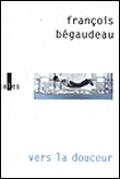 Vers la douceur&nbsp;-&nbsp;François Begaudeau