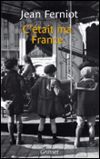 C'était ma France&nbsp;-&nbsp;Jean Ferniot